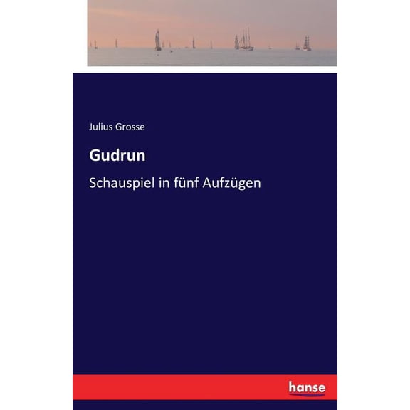 Gudrun: Schauspiel in fünf Aufzügen, (Paperback)
