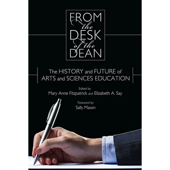 From the Desk of the Dean: The History and Future of Arts and Sciences Education, (Hardcover)