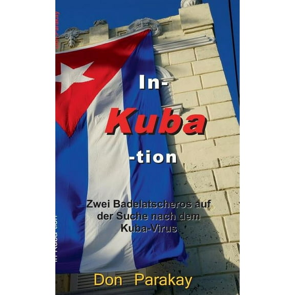 In- Kuba- tion: Zwei Badelatscheros auf der Suche nach dem Kuba-Virus, (Paperback)