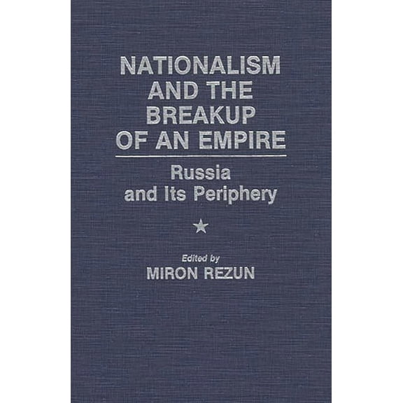 Nationalism and the Breakup of an Empire: Russia and Its Periphery, (Hardcover)