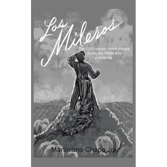 Los Mileros: The 1,000 pound cotton pickers during the 1940s-60s in America. (Hardcover)
