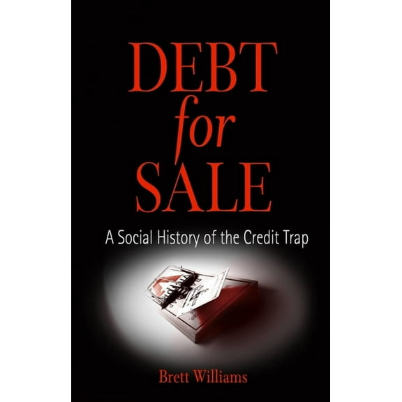 Debt for Sale: A Social History of the Credit Trap, (Paperback)