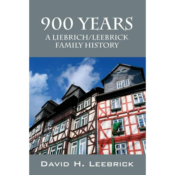 900 Years: A Liebrich/Leebrick Family History, (Paperback)