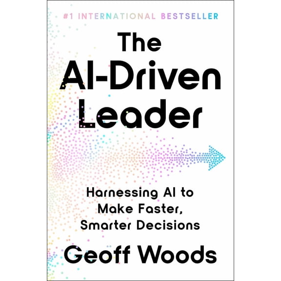 The AI-Driven Leader: Harnessing AI to Make Faster, Smarter Decisions (Hardcover)
