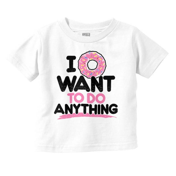 I Donut Want to Do Anything Funny Pun Toddler Boy Girl T Shirt Infant Toddler Brisco Brands 6M