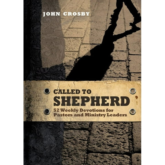 Called to Shepherd: 52 Weekly Devotions for Pastors and Ministry Leaders, (Paperback)