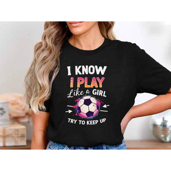 MYYUK Girls Soccer Shirt, I Play Like A Girl Shirt, Soccer Player Gift For Her, Motivational Soccer Tee, Soccer T-Shirt For Women Girls