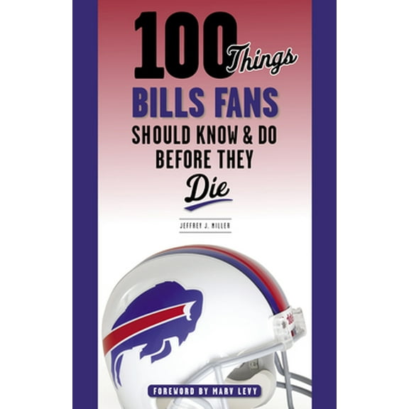 Pre-Owned 100 Things Bills Fans Should Know & Do Before They Die (Paperback) 1629379751 9781629379753
