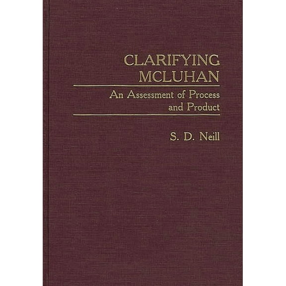 Contributions to the Study of Mass Media Clarifying McLuhan: An Assessment of Process and Product, (Hardcover)