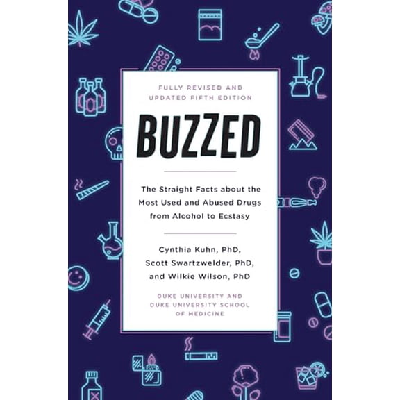 Pre-Owned Buzzed: The Straight Facts about the Most Used and Abused Drugs from Alcohol to Ecstasy, Fifth Edition (Paperback) 0393356469 9780393356465