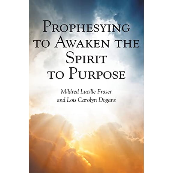 Pre-Owned Prophesying to Awaken the Spirit to Purpose (Paperback) 1639032142 9781639032143