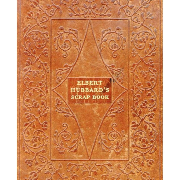 Elbert Hubbard's Scrap Book, (Paperback)