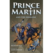 Prince Martin Epic: Prince Martin and the Dragons: A Classic Adventure Book About a Boy, a Knight, & the True Meaning of Loyalty (Hardcover)