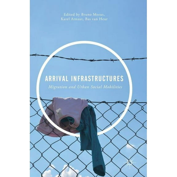 Arrival Infrastructures: Migration and Urban Social Mobilities, (Hardcover)
