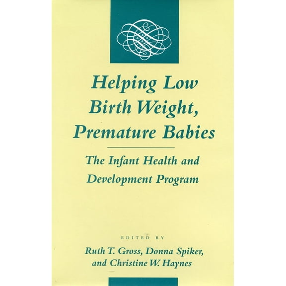 Helping Low Birth Weight, Premature Babies: The Infant Health and Development Program, (Hardcover)