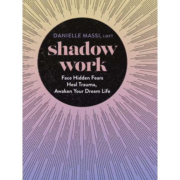 Pre-Owned Shadow Work: Face Hidden Fears, Heal Trauma, Awaken Your Dream Life (Hardcover) 1454946474 9781454946472