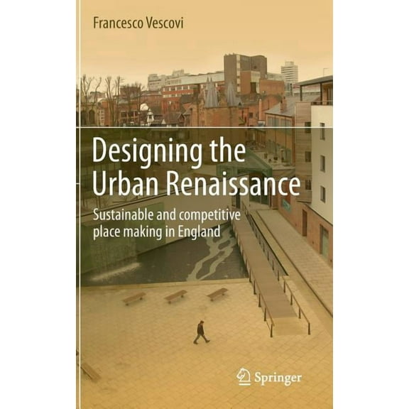 Designing the Urban Renaissance: Sustainable and Competitive Place Making in England, (Hardcover)