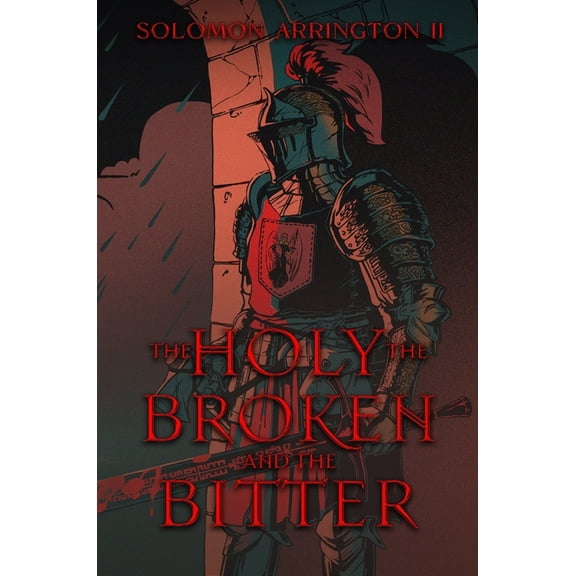 The Knights of CÃ©lesia Saga The Holy, The Broken, And The Bitter, Book 1, (Paperback)