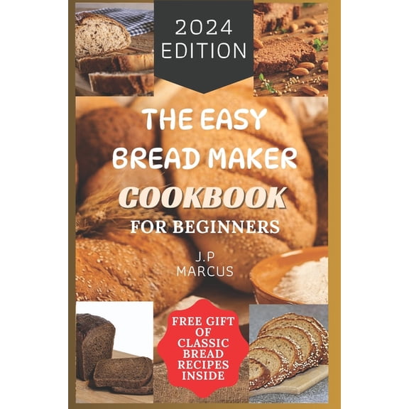 The Easy Bread Maker Cookbook for Beginners: Bread Making Made Simple with an Easy Bread Maker Machine, (Paperback)