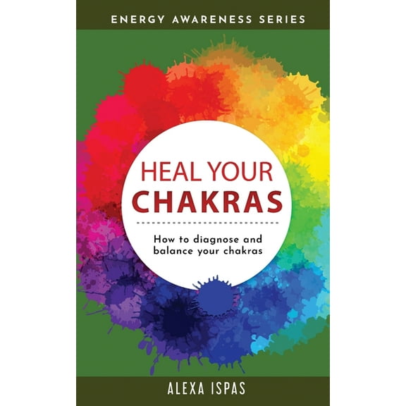 Energy Awareness Heal Your Chakras: How to diagnose and balance your chakras, (Paperback)