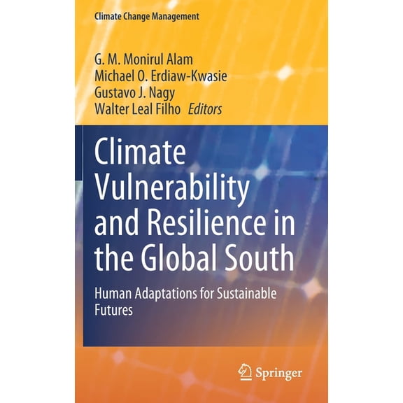 Climate Change Management Climate Vulnerability and Resilience in the Global South: Human Adaptations for Sustainable Futures, (Hardcover)