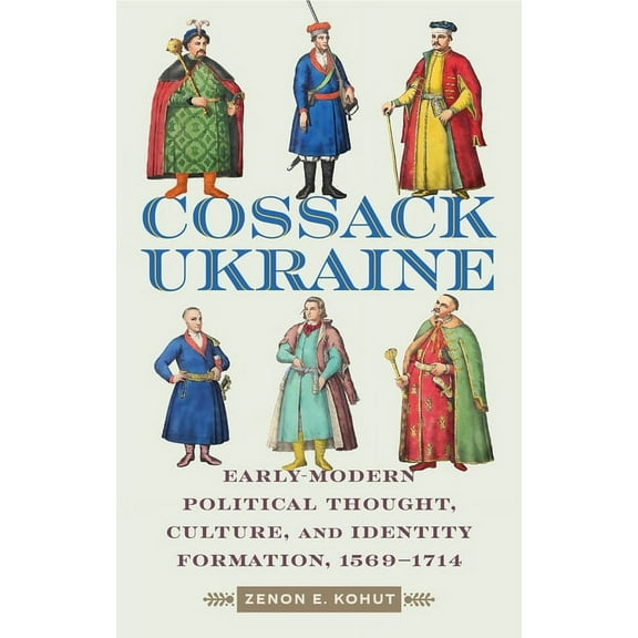 The Cossack Ukraine: Early-Modern Political Thought, Culture, and Identity Formation, 1569-1714, (Hardcover)