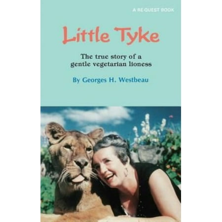Little Tyke The True Story Of A Gentle Vegetarian Lioness