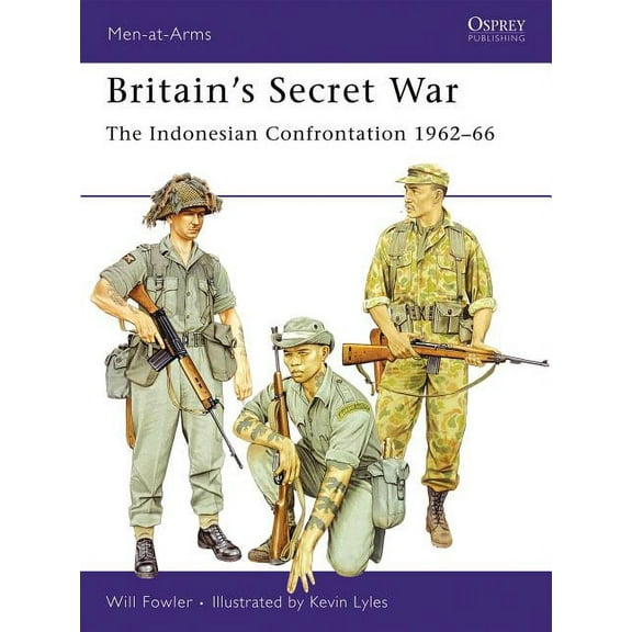 Men-at-Arms: Britain’s Secret War : The Indonesian Confrontation 1962–66 (Series #431) (Paperback)