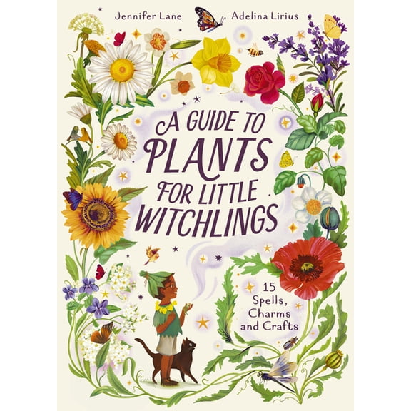 A Guide to Plants for Little Witchlings: 15 Spells, Charms and Crafts, (Hardcover)