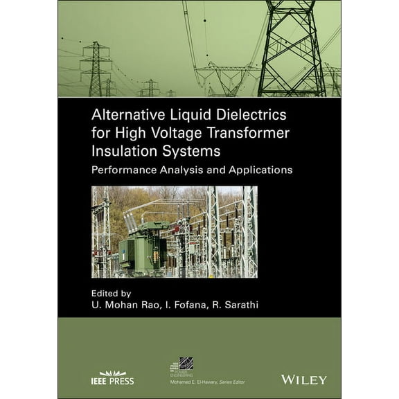 IEEE Press Power and Energy Systems Alternative Liquid Dielectrics for High Voltage Transformer Insulation Systems: Performance Analysis and Applications, (Hardcover)
