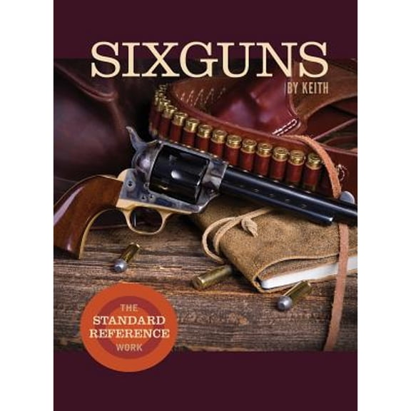 Sixguns by Keith: The Standard Reference Work (Hardcover)