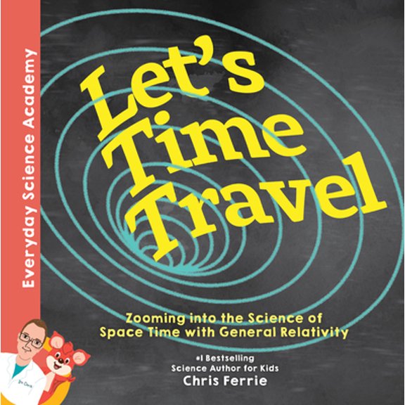 Pre-Owned Let's Time Travel!: Zooming Into the Science of Space-Time with General Relativity (Hardcover) 149268063X 9781492680635