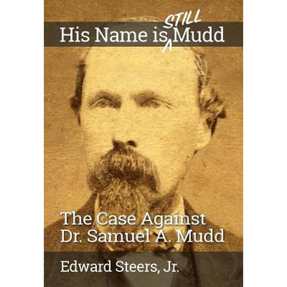 Pre-Owned His Name Is Still Mudd: The Case Against Dr. Samuel A. Mudd (Paperback) 107124874X 9781071248744
