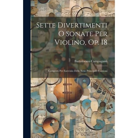 Sette Divertimenti O Sonate Per Violino, Op. 18: Composti Per Esercizio Delle Sette Principali Posizioni, (Paperback)
