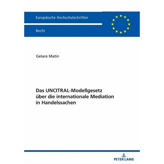Europaeische Hochschulschriften Recht Das UNCITRAL-Modellgesetz ueber die internationale Mediation in Handelssachen, Book 6768, (Paperback)