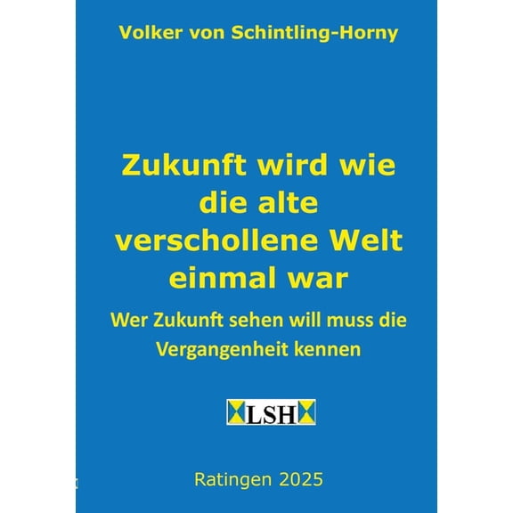Zukunft wird wie die alte verschollene Welt einmal war: Wer Zukunft sehen will muss die Vergangenheit kennen, (Paperback)