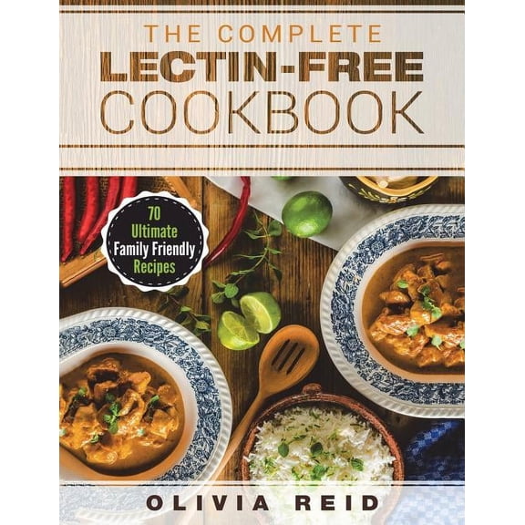 The Complete Lectin Free Cookbook: 70 Ultimate Family Friendly Recipes, (Paperback)