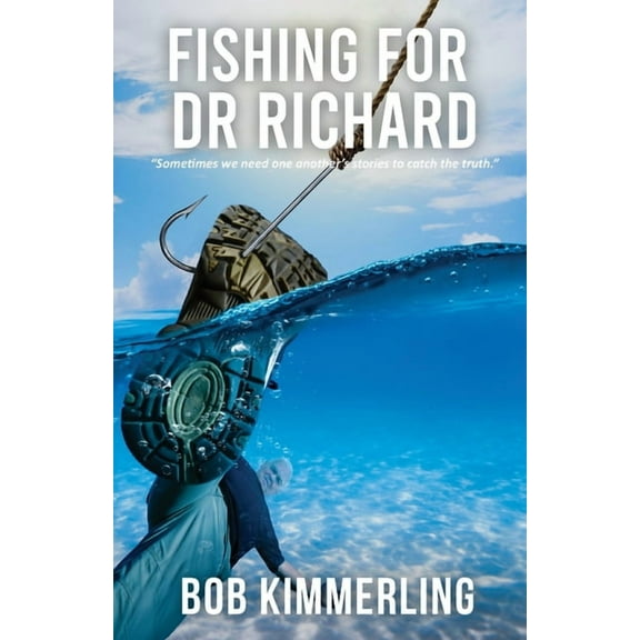 Fishing for Dr Richard: "Sometimes we need one another's stories to catch the truth.", (Paperback)