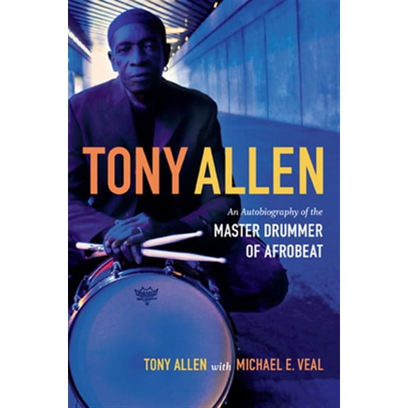 Pre-Owned Tony Allen : An Autobiography of the Master Drummer of Afrobeat (Hardcover)