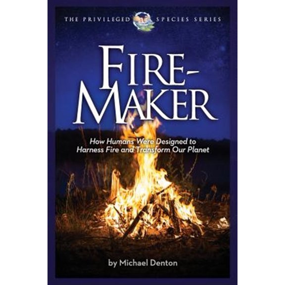 Pre-Owned Fire-Maker Book: How Humans Were Designed to Harness Fire and Transform Our Planet (Paperback) 1936599368 9781936599363