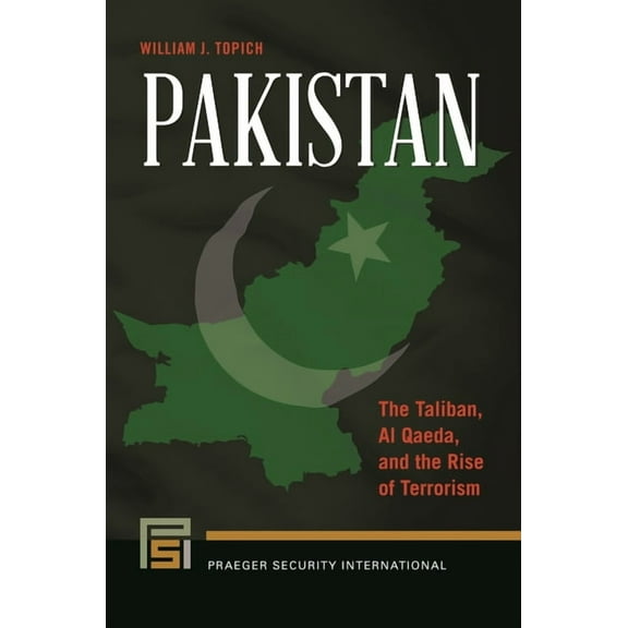 Praeger Security International Pakistan: The Taliban, Al Qaeda, and the Rise of Terrorism, (Hardcover)