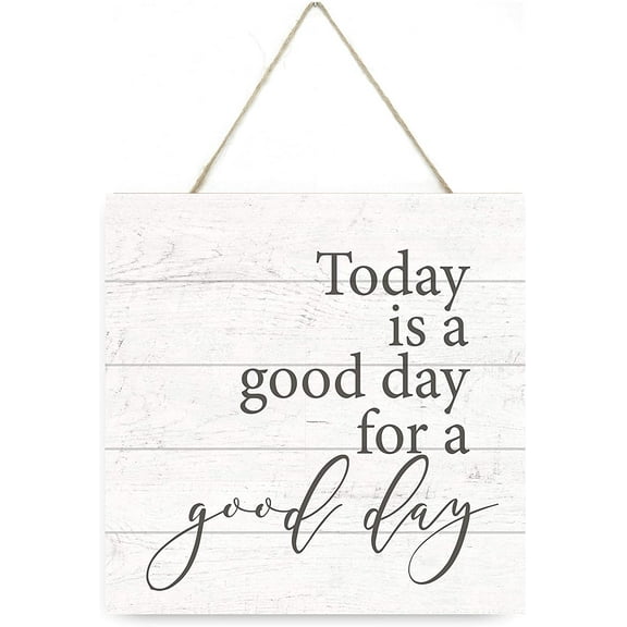 Today Is A Good Day For A Good Day Wooden Plank Sign 7.5x7.5