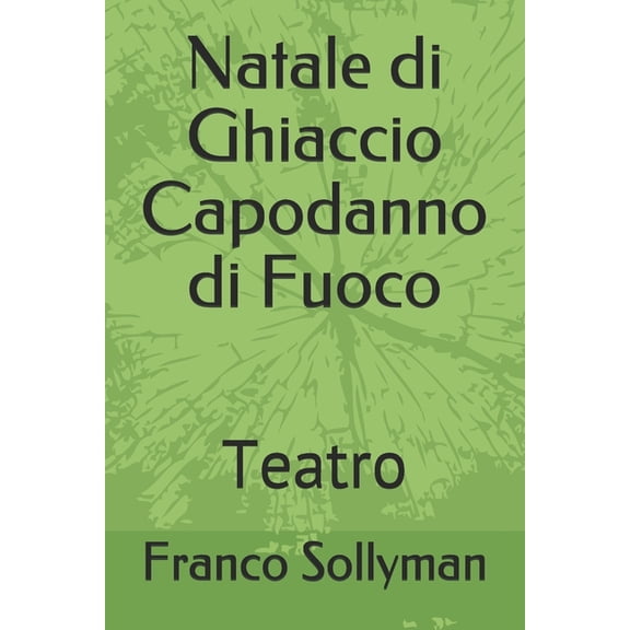 Natale di Ghiaccio Capodanno di Fuoco: Teatro (Paperback)