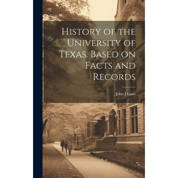 History of the University of Texas. Based on Facts and Records, (Hardcover)