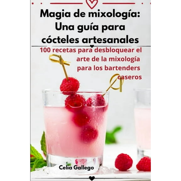 Magia de mixologÃÂa: Una guÃÂa para cócteles artesanales, (Paperback)