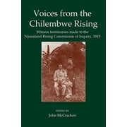 Voices from the Chilembwe Rising : Witness Testimonies Made to the Nyasaland Rising Commission of Inquiry, 1915
