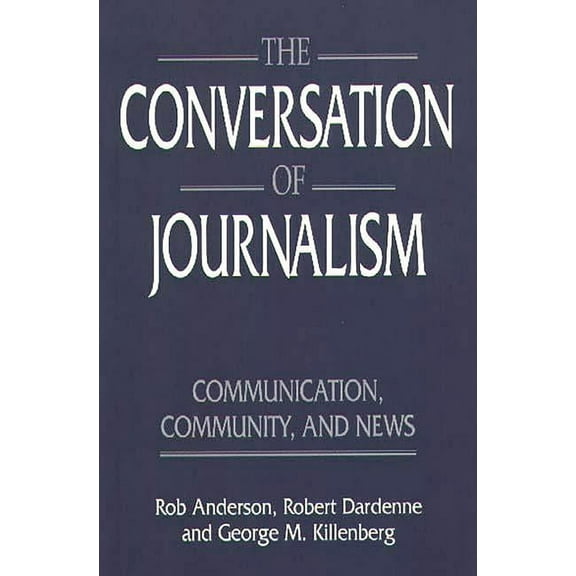 The Conversation of Journalism: Communication, Community, and News, (Paperback)