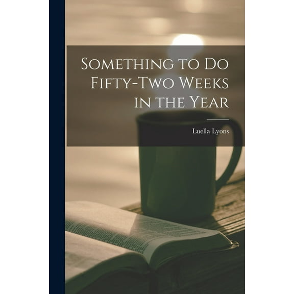 Something to Do Fifty-two Weeks in the Year, (Paperback)