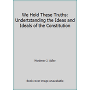 We Hold These Truths: Undertstanding the Ideas and Ideals of the Constitution [Paperback - Used]