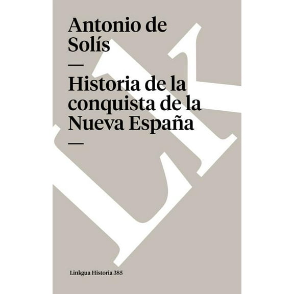 Historia Historia de la conquista de la Nueva España, Book 385, (Paperback)